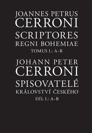 Johann Peter Cerroni: Spisovatelé Království českého. Díl I.: A--B - Scriptores Regni Bohemiae. Tomus I.: A-B