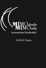 Jindřich Zogata: MIMOdeníky MIMOvěku (neuzavřené letokruhy)