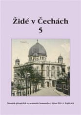 kol.: Židé v Čechách 5 - Sborník příspěvků ze semináře konaného v říjnu 2014 v Teplicích