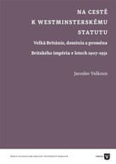 Jaroslav Valkoun: Na cestě k westminsterskému statutu - Velká Británie, dominia a proměna Britského impéria v letech 1907-1931