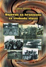 Ludvík Horčica: Bojovali za hranicemi za svobodu vlasti