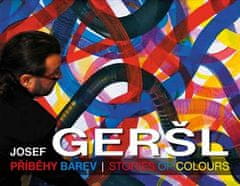 Josef Geršl: Příběhy barev / Stories of colours