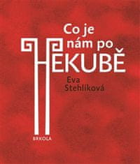 Eva Stehlíková: Co je nám po Hekubě