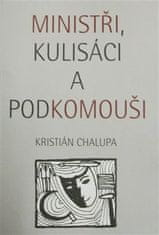 Kristián Chalupa: Ministři, kulisáci a podkomouši