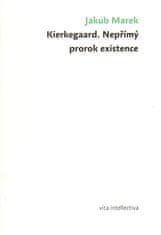 Jakub Marek: Kierkegaard. Nepřímý prorok existence