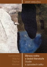 Josef Hrdlička: Obrazy světa v české literatuře - Studie o způsobech celku (Komenský, Mácha, Šlejhar, Weiner)