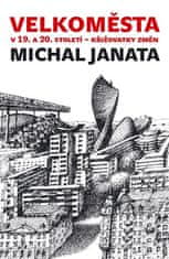 Michal Janata: Velkoměsta v 19. a 20. století – křižovatky změn - Urbanistické strategie v komparativní perspektivě