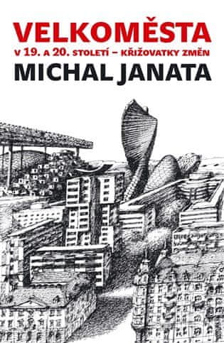 Michal Janata: Velkoměsta v 19. a 20. století – křižovatky změn - Urbanistické strategie v komparativní perspektivě