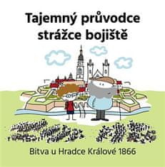 Vojtěch Kessler: Tajemný průvodce strážce bojiště - Bitva u Hradce Králové 1866