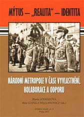 Blanka Soukupová: Národní metropole v čase vyvlastnění, kolaborace a odporu - Mýtus – „realita“ – identita