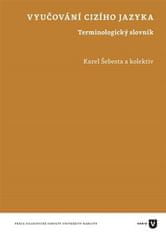 Karel Šebesta;kol.: Vyučování cizího jazyka - Terminologický slovník