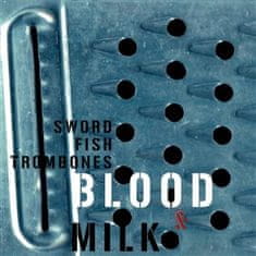 Swordfishtrombones: Blood &amp; Milk