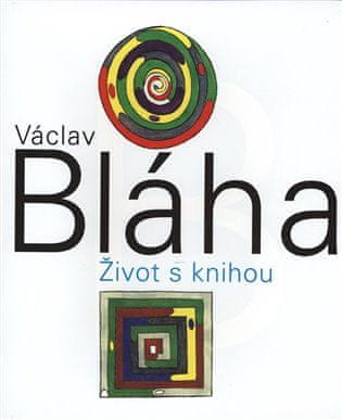 Václav Bláha: Václav Bláha. Život s knihou