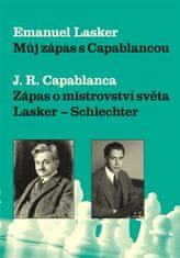 Emanuel Lasker: Můj zápas s Capablancou - Zápas o mistrovství světa Lasker-Schlechter