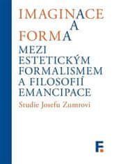 Ivan Landa;Jan Mervart;kolektiv: Imaginace a forma. Mezi estetickým formalismem a filosofií emancipace - Studie Josefu Zumrovi