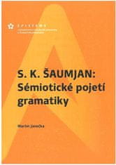 Martin Janečka: S. K. Šaumjan: Sémiotické pojetí gramatiky