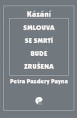 Petr Pazdera Payne: Smlouva se smrtí bude zrušena - Výběr kázání z let 2005 – 2017