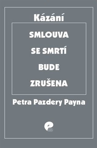 Petr Pazdera Payne: Smlouva se smrtí bude zrušena - Výběr kázání z let 2005 – 2017