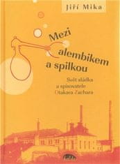 Jiří Míka: Mezi alembikem a spilkou - Svět sládka a spisovatele Otakara Zachara
