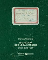 Danica Valenová: Nic nedává, kdo nedá sám sebe - Deník 1945–1960