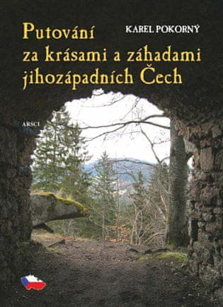 Karel Pokorný: Putování za krásami a záhadami jihozápadních Čech