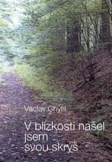 Václav Chytil: V blízkosti našel jsem svou skrýš