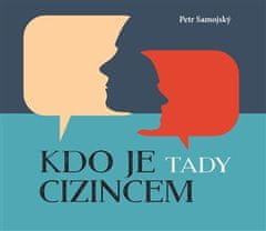 Petr Samojský: Kdo je tady cizincem?