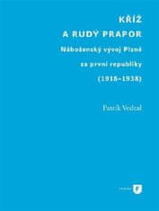 Patrik Vedral: Kříž a rudý prapor - Náboženský vývoj Plzně za první republiky (1918-1938)