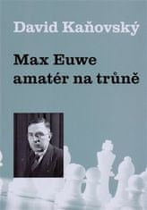 David Kaňovský: Max Euwe - amatér na trůně