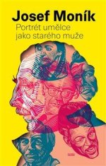 Josef Moník: Portrét umělce jako starého muže