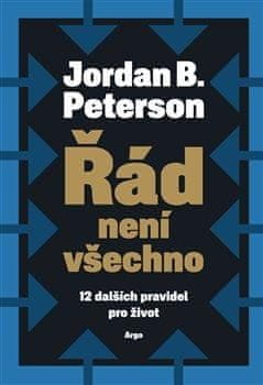 Jordan B. Peterson: Řád není všechno - 12 dalších pravidel pro život