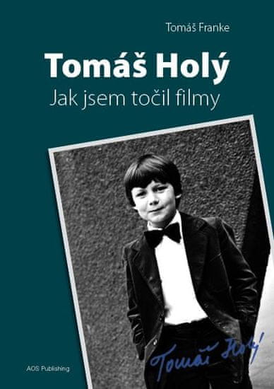 Tomáš Franke: Tomáš Holý - Jak jsem točil filmy