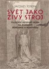 Jacgues Joseph: Svět jako živý stroj - Filosofie Henryho Mora na rozhraní renesance a novověku