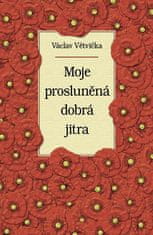 Václav Větvička: Moje prosluněná dobrá jitra