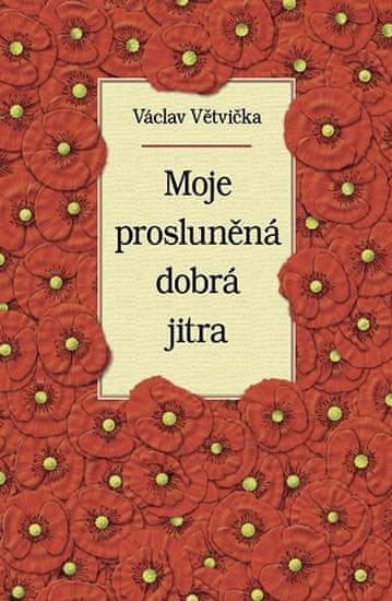 Václav Větvička: Moje prosluněná dobrá jitra