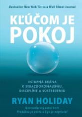 Ryan Holiday: Kľúčom je pokoj - Vstupná brána k sebazdokonaleniu, disciplíne a sústredeniu