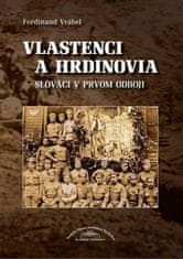 Ferdinand Vrábel: Vlastenci a hrdinovia - Slováci v prvom odboji