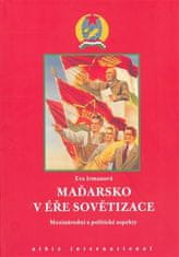 Eva Irmanová: Maďarsko v éře sovětizace - Mezinárodní a politické aspekty.