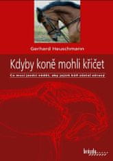 Gerhard Heuschmann: Kdyby koně mohli křičet - Co musí jezdci vědět, aby jejich kůň zůstal zdravý