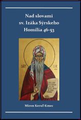 Miron Keruľ-Kmec st.: Nad slovami sv. Izáka Sýrskeho - Homílie 46-53