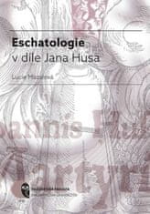 Lucie Mazalová: Eschatologie v díle Jana Husa