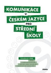 autorů kolektiv: Komunikace v českém jazyce pro střední školy - Průvodce pro učitele