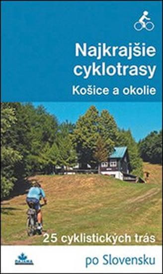 Karol Mizla: Najkrajšie cyklotrasy Košice a okolie - 25 cyklistických trás po Slovensku