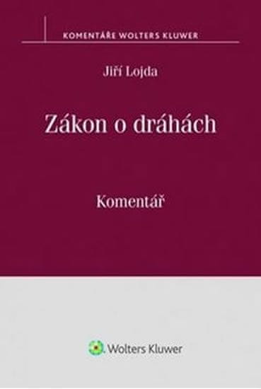 Jiří Lojda: Zákon o dráhách - (č. 266/1994 Sb.) Komentář