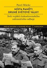 Pavel Mücke: Místa paměti druhé světové války - Svět vojáků československého zahraničního odboje