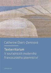 Catherine Ébert-Zeminová: Texterritorium - V souřadnicích moderního francouzského písemnictví