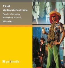 Josef Prokeš: 15 let studentského divadla Fakulty informatiky Masarykovy univerzity 1998-2012