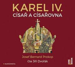 Josef Bernard Prokop: Karel IV. - Císař a císařovna - CDmp3 (Čte Jiří Dvořák)