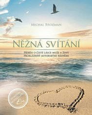 Michal Brozman: Něžná svítání - Příběh o čisté lásce muže a ženy prokládaný autorskými básněmi