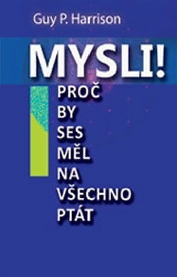 Guy Harrison: Mysli! - Proč by ses měl na všechno ptát